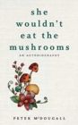 Image for She Wouldn&#39;t Eat the Mushrooms