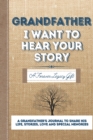 Image for Grandfather, I Want To Hear Your Story : A Grandfathers Journal To Share His Life, Stories, Love And Special Memories
