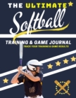 Image for The Ultimate Softball Training and Game Journal : Record and Track Your Training Game and Season Performance: Perfect for Kids and Teen&#39;s: 8.5 x 11-inch x 80 Pages