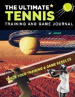 Image for The Ultimate Tennis Training and Game Journal : Record and Track Your Training Game and Season Performance: Perfect for Kids and Teen&#39;s: 8.5 x 11-inch x 80 Pages