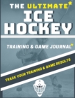 Image for The Ultimate Ice Hockey Training and Game Journal