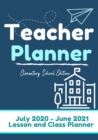 Image for Teacher Planner - Elementary &amp; Primary School Teachers : Lesson Planner &amp; Diary for Teachers 2020 - 2021 (July through June) Lesson Planning for Educators7 x 10 inch