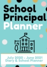 Image for School Principal Planner &amp; Diary : The Ultimate Planner for the Highly Organized Principal 2020 - 2021 (July through June) 7 x 10 inch