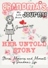 Image for Grandma&#39;s Journal - Her Untold Story : Stories, Memories and Moments of Grandma&#39;s Life