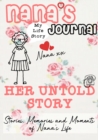 Image for Nana&#39;s Journal - Her Untold Story : Stories, Memories and Moments of Nana&#39;s Life: A Guided Memory Journal