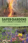 Image for Safer gardens  : plant flammability &amp; planning for fire
