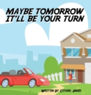 Image for Maybe Tomorrow It&#39;ll Be Your Turn