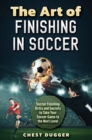Image for The Art of Finishing in Soccer : Soccer Finishing Drills and Secrets to Take Your Game to the Next Level