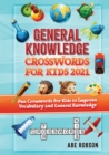 Image for General Knowledge Crosswords for Kids 2021 : Fun Crosswords for Kids to Improve Vocabulary and General