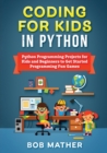 Image for Coding for Kids in Python : Python Programming Projects for Kids and Beginners to Get Started Programming Fun Games