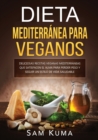 Image for Dieta Mediterranea Para Veganos : Deliciosas recetas veganas mediterraneas que satisfacen el alma para perder peso y seguir un estilo de vida saludable