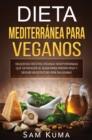 Image for Dieta Mediterranea Para Veganos : Deliciosas recetas veganas mediterraneas que satisfacen el alma para perder peso y seguir un estilo de vida saludable