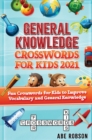 Image for General Knowledge Crosswords for Kids 2021 : Fun Crosswords for Kids to Improve Vocabulary and General
