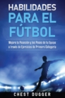 Image for Habilidades para el Futbol : Mejora la Posesion y los Pases de tu Equipo a traves de Ejercicios de Primera Categoria