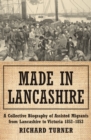 Image for Made in Lancashire : A Collective Biography of Assisted Migrants from Lancashire to Victoria 1852–1853