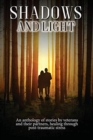 Image for Shadows and Light : An anthology of stories by veterans and their partners, healing through post-traumatic stress