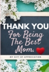 Image for Thank You For Being The Best Mom : My Gift Of Appreciation: Full Color Gift Book Prompted Questions 6.61 x 9.61 inch