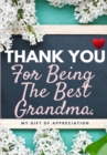 Image for Thank You For Being The Best Grandma : My Gift Of Appreciation: Full Color Gift Book Prompted Questions 6.61 x 9.61 inch