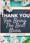 Image for Thank You For Being The Best Nana : My Gift Of Appreciation: Full Color Gift Book Prompted Questions 6.61 x 9.61 inch