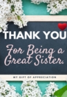 Image for Thank You For Being A Great Sister : My Gift Of Appreciation: Full Color Gift Book Prompted Questions 6.61 x 9.61 inch
