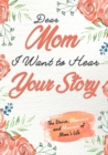 Image for Dear Mom. I Want To Hear Your Story