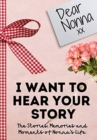 Image for Dear Nonna. I Want To Hear Your Story : A Guided Memory Journal to Share The Stories, Memories and Moments That Have Shaped Nonna&#39;s Life 7 x 10 inch