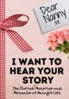 Image for Dear Nanny. I Want To Hear Your Story : A Guided Memory Journal to Share The Stories, Memories and Moments That Have Shaped Nanny&#39;s Life 7 x 10 inch