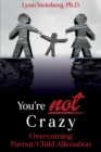 Image for You&#39;re not Crazy : Overcoming Parent/Child Alienation