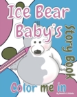 Image for Ice Bear Baby&#39;s &#39;Color Me in&#39; Story Book
