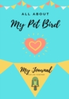 Image for All About My Pet - Bird : My Journal Our Life Together