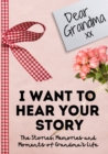 Image for Dear Grandma. I Want To Hear Your Story : A Guided Memory Journal to Share The Stories, Memories and Moments That Have Shaped Grandma&#39;s Life 7 x 10 inch