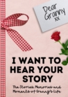 Image for Dear Granny. I Want To Hear Your Story : A Guided Memory Journal to Share The Stories, Memories and Moments That Have Shaped Granny&#39;s Life 7 x 10 inch
