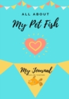 Image for All About My Pet Fish : My Journal Our Life Together