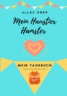Image for Alles Uber Mein Haustier Hamster : Mein Tagebuch Unser Gemeinsames Leben