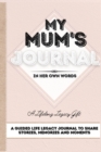 Image for My Mum&#39;s Journal : A Guided Life Legacy Journal To Share Stories, Memories and Moments 7 x 10