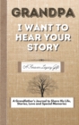 Image for Grandpa, I Want To Hear Your Story : A Fathers Journal To Share His Life, Stories, Love And Special Memories