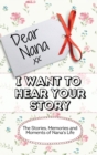 Image for Dear Nana - I Want To Hear Your Story : The Stories, Memories and Moments of Nana&#39;s Life