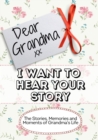 Image for Dear Grandma, I Want To Hear Your Story : The Stories, Memories and Moments of Grandma&#39;s Life