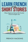 Image for Learn French With Short Stories - Fifteen Beginner Stories With Parallel French And English Text