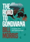 Image for The road to Gondwana  : in search of the lost supercontinent