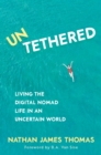 Image for Untethered  : living the digital nomad life in an uncertain world