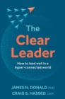 Image for The clear leader  : how to lead well in a hyper-connected world