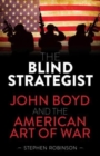 Image for The blind strategist  : John Boyd and the American art of war