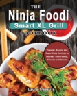 Image for The Ninja Foodi Smart XL Grill Cookbook : Popular, Savory and Super Easy Recipes to Impress Your Family, Friends and Guests