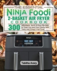 Image for The Essential Ninja Foodi 2-Basket Air Fryer Cookbook