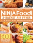 Image for The Basic Ninja Foodi 2-Basket Air Fryer Cookbook for Beginners : 500 Quick-To-Make &amp; Easy-To-Remember Recipes for Your Ninja Foodi 2-Basket Air Fryer