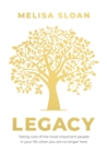 Image for Legacy: Taking care of the most important people in your life when you : Are No Longer Here