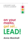 Image for On Your Marks, Get Set...Lead! : A Beginner&#39;s Guide to People Leadership