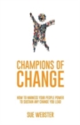 Image for Champions of Change : How to harness your people power to sustain any change you lead