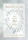 Image for Baha&#39;u&#39;llah - The Glory of God - A Brief History &amp; 15 Prayers